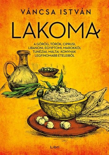 Lakoma 1. - A görög, török, ciprusi, libanoni, egyiptomi, marokkói, tunéziai, máltai konyhák - Váncsa István | 