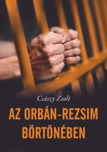 Az Orbán-rezsim börtönében