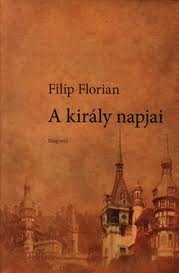 A király napjai - Filip Florian | 