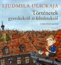 Történetek gyerekekről és felnőttekről - Ljudmila Ulickaja pdf epub 