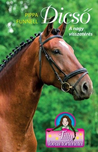 Dicső - A nagy visszatérés - Tilly lovas történetei 7. - Pippa Funnell | 