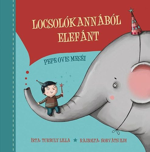 Locsolókannából elefánt - Pepe ovis történetei - Turbuly Lilla | 