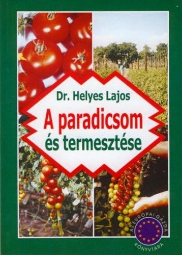 A Paradicsom és termesztése - Dr. Helyes Lajos | 