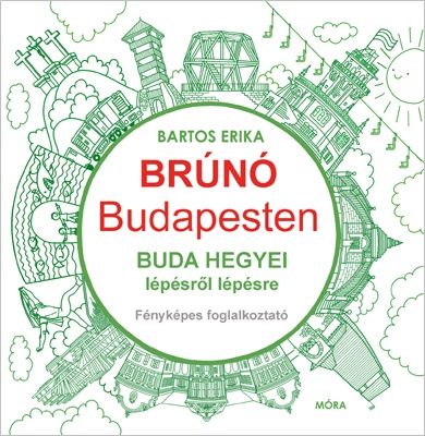 Buda hegyei lépésről lépésre - Brúnó Budapesten 2. - Bartos Erika | 