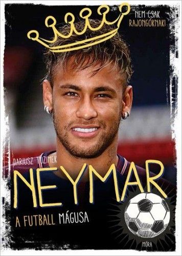 Neymar - A futball mágusa - Dariusz Tuzimek | 