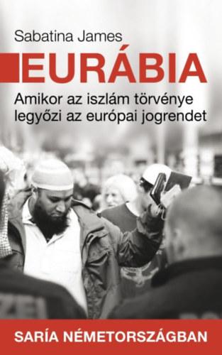 Eurábia - Amikor az iszlám törvénye legyőzi az európai jogrendet - Sabatina James | 