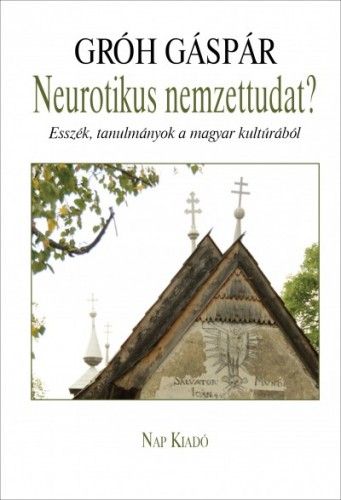 Neurotikus nemzettudat? - Esszék, tanulmányok a magyar kultúrából - Gróh Gáspár | 