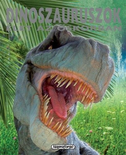 Dinoszauruszok - Élet az őskorban - Francisco Arredondo | 