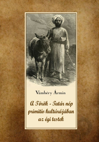 A török-tatár nép primitív kultúrájában az égi testek - Vámbéry Ármin | 