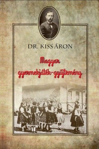 Magyar gyermekjáték-gyűjtemény - Dr. Kiss Áron | 