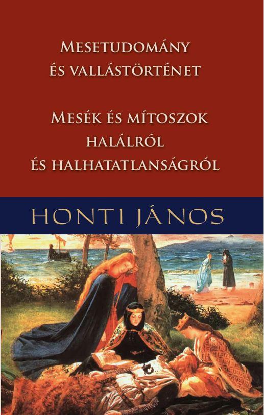 Mesetudomány és vallástörténet - Mesék és mítoszok halálról és halhatatlanságról - Honti János | 