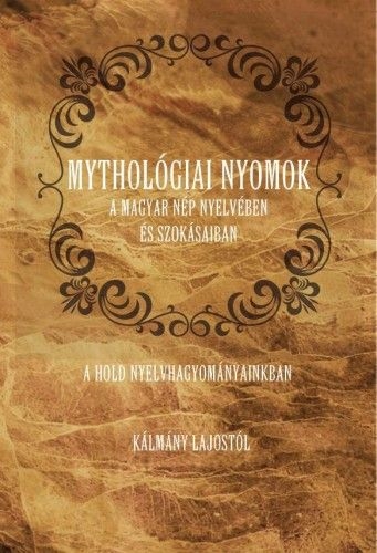 Mythológiai nyomok a magyar nép nyelvében és szokásaiban - A Hold nyelvhagyományainkban