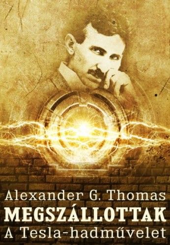 Megszállottak - A Tesla-hadművelet - Alexander G. Thomas | 