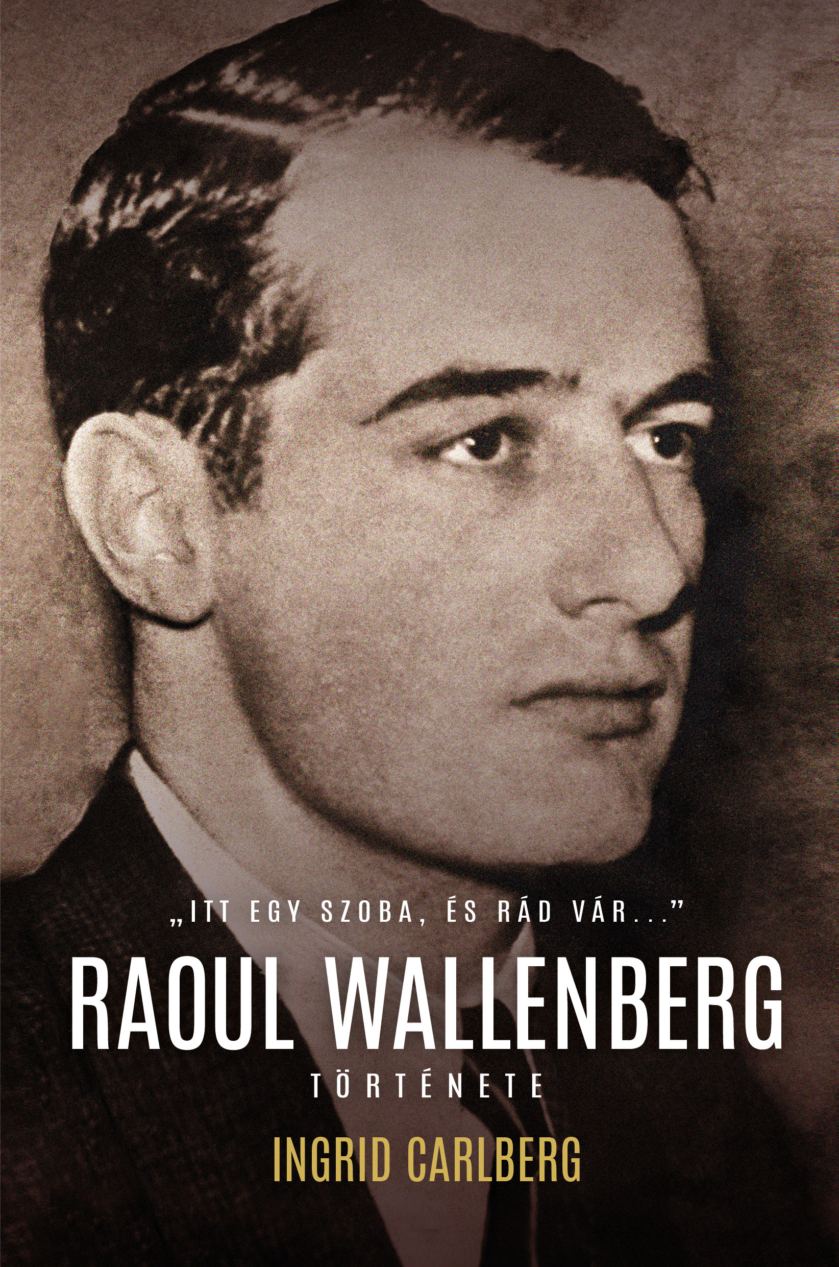 Raoul Wallenberg története - Ingrid Carlberg | 