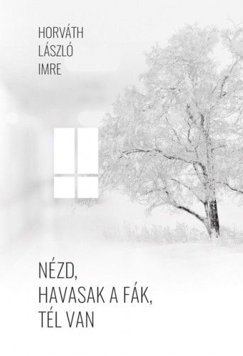 Nézd, havasak a fák, tél van - Horváth László Imre | 