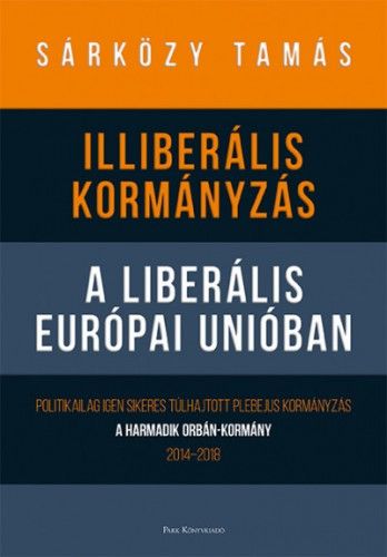 Illiberális kormányzás a liberális Európai Unióban - Dr. Sárközy Tamás | 