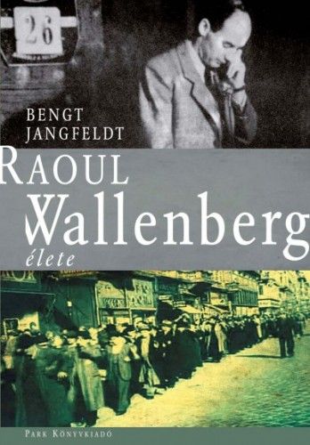 Raoul Wallenberg élete - Bengt Jangfeldt | 