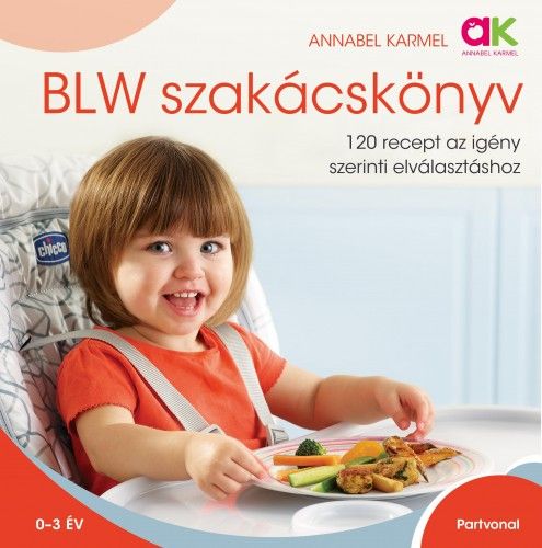 BLW szakácskönyv - 120 recept az igény szerinti elválasztáshoz - Annabel Karmel | 