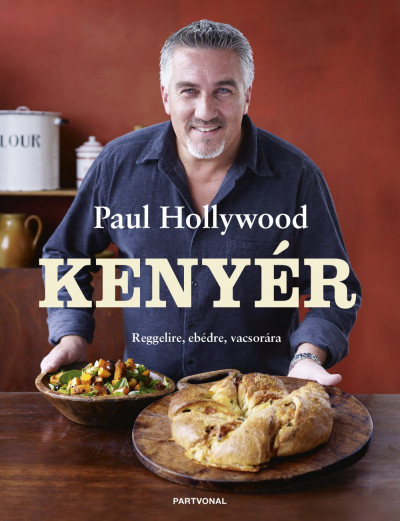 Kenyér - Reggelire, ebédre, vacsorára - Paul Hollywood | 
