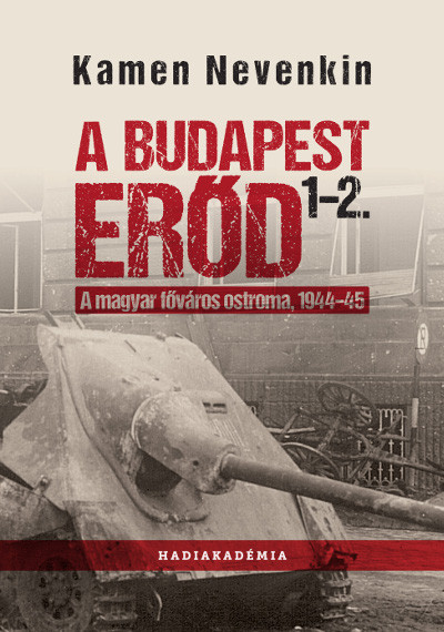 A Budapest Erőd 1-2. - A magyar főváros ostroma, 1944-45 - Kamen Nevenkin | 