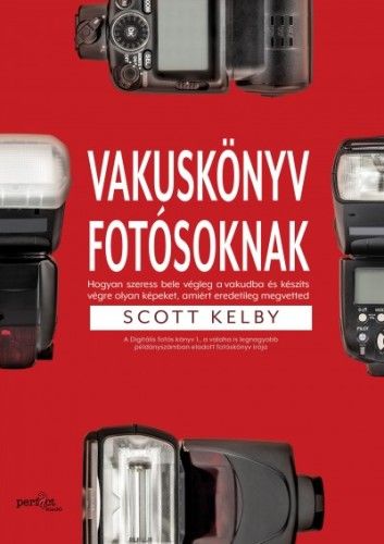 Vakuskönyv fotósoknak - Hogyan szeress bele a vakudba és készíts vele olyan képet, amiért eredetileg megvetted - Scott Kelby pdf epub 