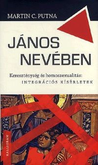 János nevében - Kereszténység és homoszexualitás: integrációs kísérletek - Martin C. Putna | 