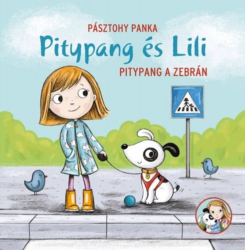Pitypang és Lili - Pitypang a zebrán - Pásztohy Panka | 