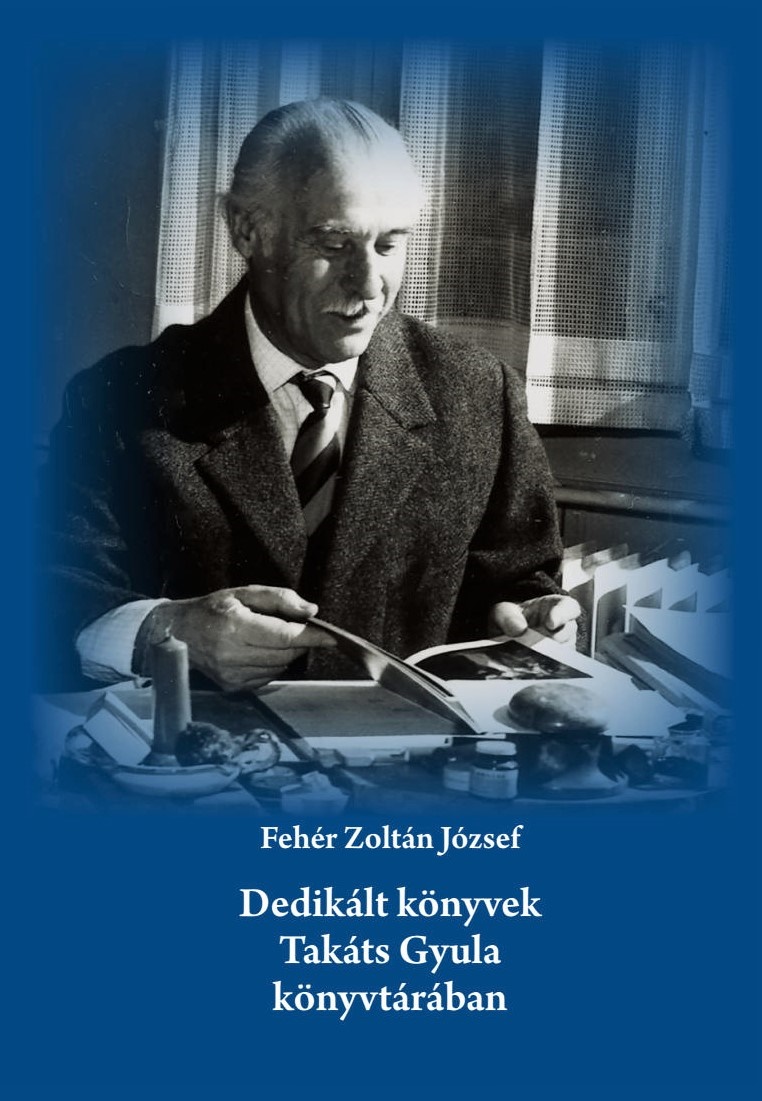 Dedikált könyvek Takáts Gyula könyvtárában - Fehér Zoltán József | 