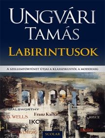 Labirintusok - A szellemtörténet útjai a klasszikustól a modernig - Ungvári Tamás | 