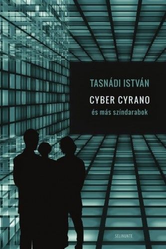 Cyber Cyrano és más színdarabok - Tasnádi István | 