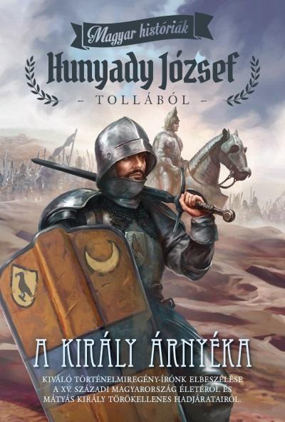 A király árnyéka - Magyar históriák - Hunyady József | 