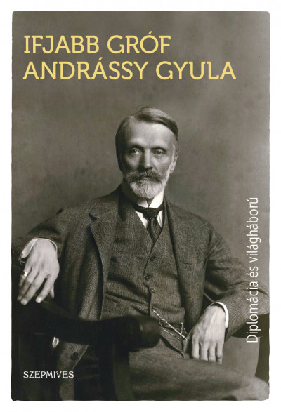 Diplomácia és világháború - Ifjabb gróf Andrássy Gyula | 