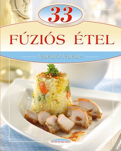 33 fúziós étel - Lépésről lépésre - Liptai Zoltán pdf epub 