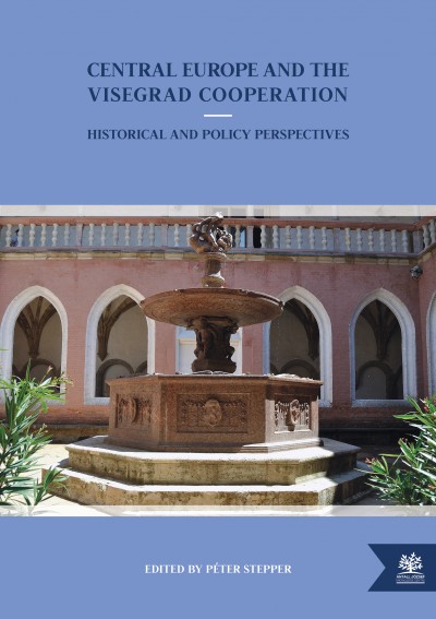 Central Europe and the Visegrad Cooperation - Historical and Policy Perspectives