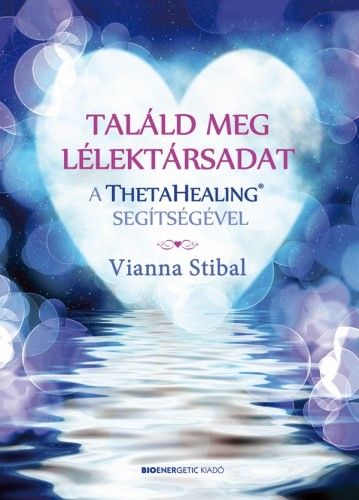 Találd meg a lélektársadat a ThetaHealing segítségével E-KÖNYV