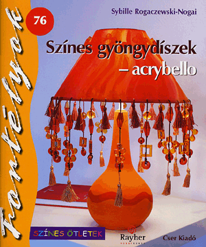 Színes gyöngydíszek - acrybello - Fortélyok 76. - Sybille Rogaczewski-Nogai | 