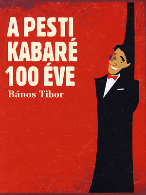 A pesti kabaré 100 éve - Bános Tibor | 