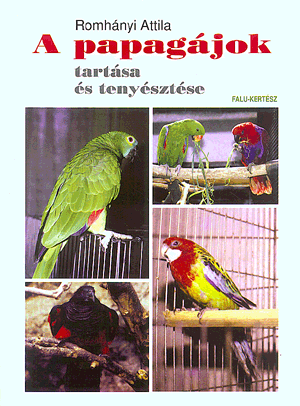 A papagájok tartása és tenyésztése - Dr. Romhányi Attila | 