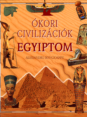 Ókori civilizációk: Egyiptom - Alessandro Bongioanni | 