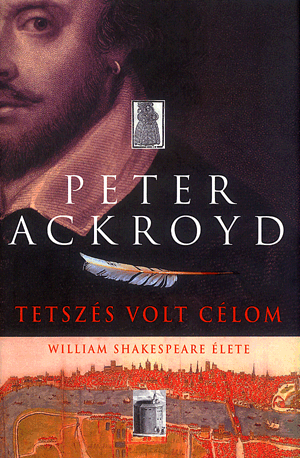 Tetszés volt célom - William Shakespeare élete - Peter Ackroyd | 