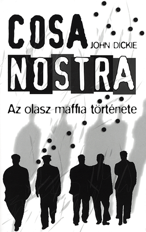 Cosa Nostra - Az olasz maffia története - Dickie John | 