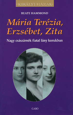 Mária Terézia, Erzsébet, Zita - Beate Hammond | 