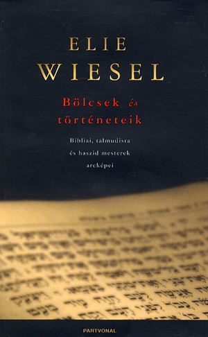 Bölcsek és történeteik - Bibliai, talmudista és haszid mesterek arcképei - Wiesel Elie | 