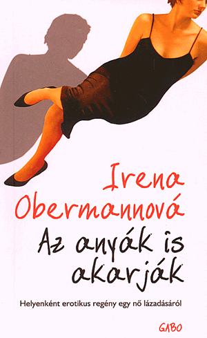 AZ ANYÁK IS AKARJÁK - Irena Obermannová | 