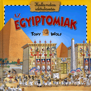 Az egyiptomiak - kalandos időutazás - Tony Wolf | 