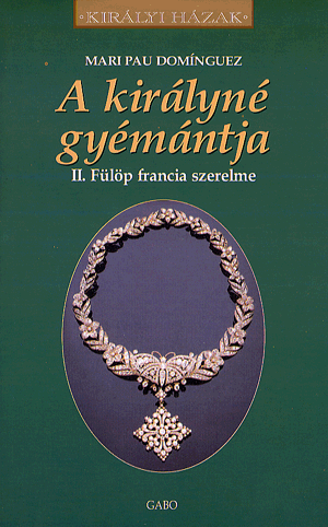 A királyné gyémántja - II. Fülöp francia szerelme