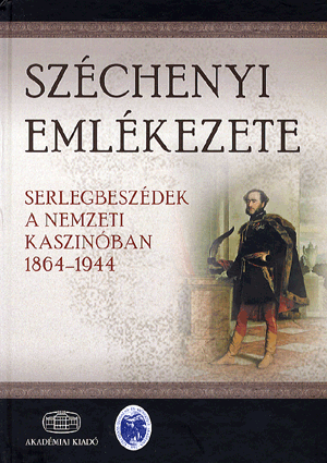 Széchenyi emlékezete - Serlegbeszédek a nemzeti kaszinóban 1864-1944 - Dr. Tanka László | 