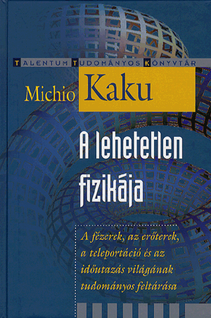 A lehetetlen fizikája - Michio Kaku | 