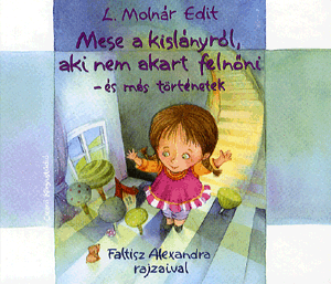 Mese a kislányról, aki nem akart felnőni - és más történetek - L. Molnár Edit | 