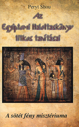 Az egyiptomi halottaskönyv titkos tanításai - Peryt Shou | 
